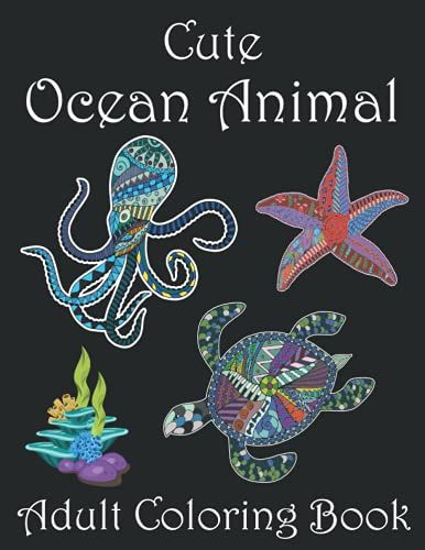 Cute Ocean Animal Adult Coloring Book: Mindfulness Ocean Animal Adult Coloring Book Stress Relieving Designs For Adult.