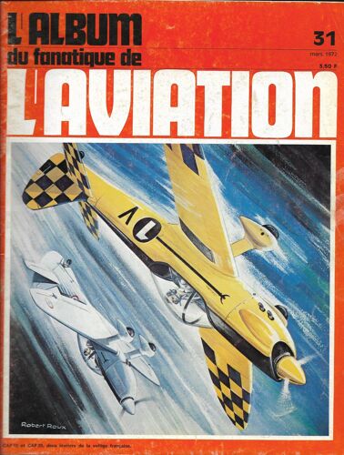 L'album Du Fanatique De L'aviation Numéro 31 - Le Fana De L'aviation N°31 - Mars 1972- Spad Herbemont Xx Bis 6- Heinkel 177 Alliés- Northrop Ailes Volantes (3)- Guillemin J.G.40- Espadon- Cap 10 Et 20