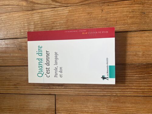 Revue Du Mauss N° 50, Second Semestre 2017 - Quand Dire C'est Donner - Langage, Parole Et Don