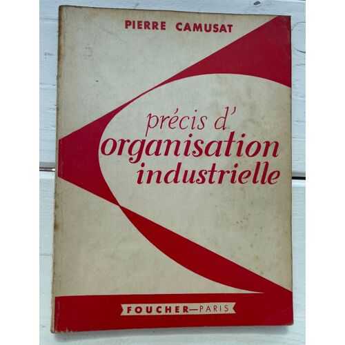 Précis D’Organisation Industrielle - Pierre Camusat - Foucher Paris - 1961
