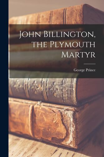 John Billington, The Plymouth Martyr