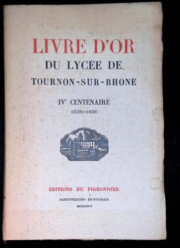 Livre D'or Du Lycée De Tournon Sur Rhône Iv Centenaire 1536 1936
