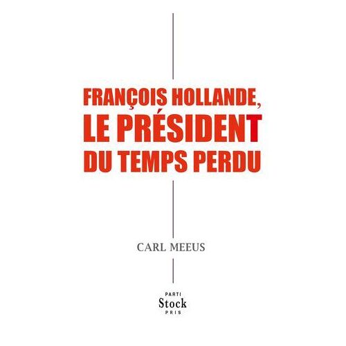 François Hollande, Le Président Du Temps Perdu