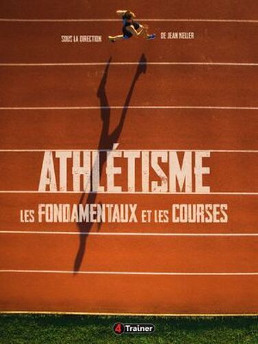 Athlétisme : Les Fondamentaux Et Les Courses
