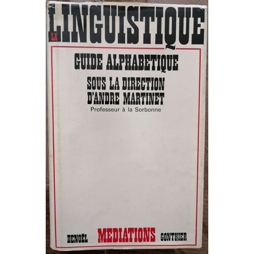 La Linguistique : Guide Alphabétique, Sous La Direction D'andré Martinet,... Avec La Collaboration De Jeanne Martinet Et Henriette Walter
