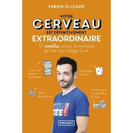 Votre Cerveau Est Définitivement Extraordinaire - 50 Nouvelles Astuces De Mentaliste Qui Vont Vous Changer La Vie