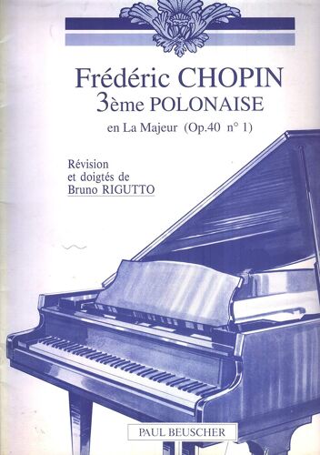 Frédéric Chopin : 3ème Polonaise En La Majeur (Opus 40 N° 1) - Révision Et Doigtés De Bruno Rigutto - Paul Beuscher