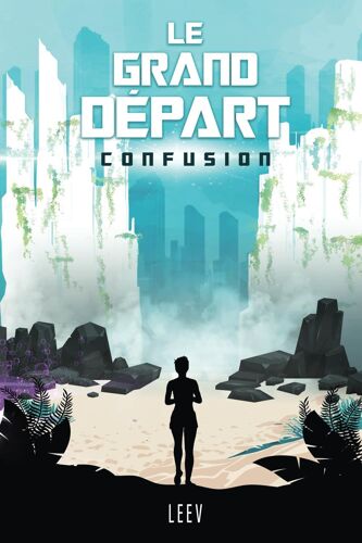 Le Grand Départ - T1 Confusion: "Un Monde Apocalyptique Troublant, Des Adolescents Consumés Par L'angoisse, Et Une Jeune Fille Déterminée À Tout Faire ... Dystopie Haletante Où Chaque Instant Compte.