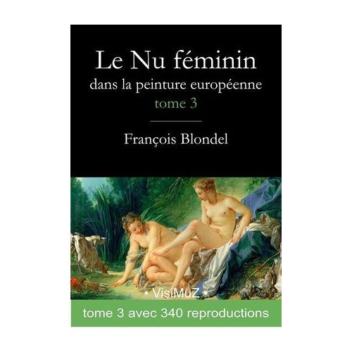 Le Nu Féminin Dans La Peinture Européenne. Tome 3