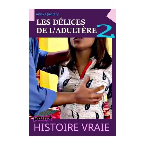 Les Délices De L'adultère 2 [Histoire Vraie]