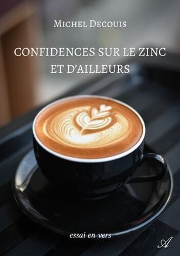 Confidences Sur Le Zinc Et D'ailleurs
