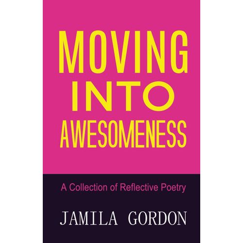 Moving Into Awesomeness: A Collection Of Reflective Poetry
