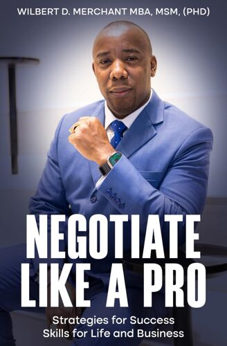 Negotiate Like A Pro: Strategies For Success; Skills For Life And Business