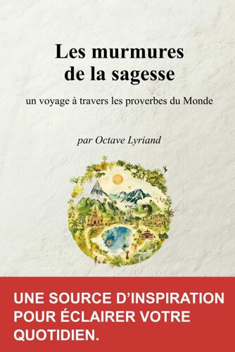 Les Murmures De La Sagesse: Un Voyage À Travers Les Proverbes Du Monde