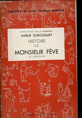 Histoire De Monsieur Fève Le Jardinier - Collection De L Ecole Nouvelle Française.