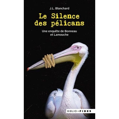 Le Silence Des Pélicans - Une Enquête De Bonneau Et Lamouche