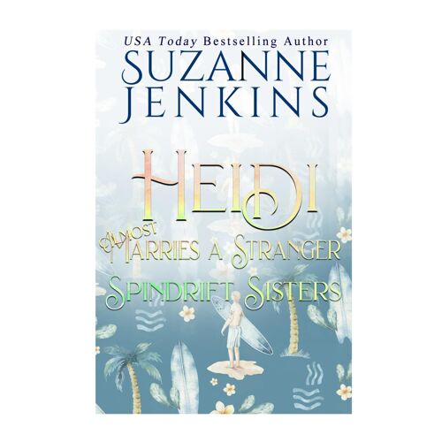 Spindrift Sisters - Heidi Almost Marries A Stranger: A Friends To Lovers Fake Marriage Second Chance Romance