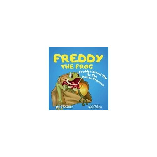 Freddy The Frog: Freddy's School Trip To The Nature Preserve (The Adventures Of Freddy The Frog)
