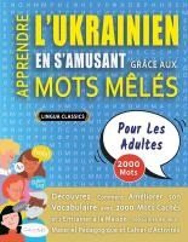 Apprendre L'ukrainien En S'amusant Grâce Aux Mots Mêlés - Pour Les Adultes - Découvrez Comment Améliorer Son Vocabulaire Avec 2000 Mots Cachés Et ... Et Cahier D'activités (French Edition)