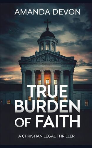 True Burden Of Faith: A Christian Legal Thriller