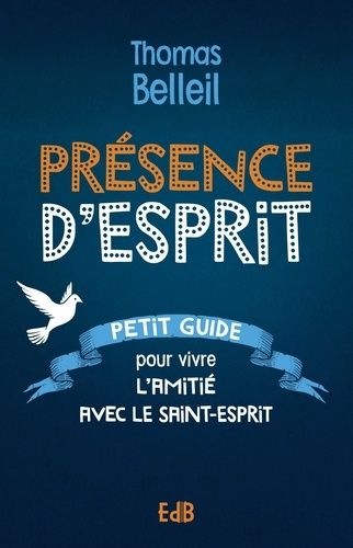 Présence D'esprit - Petit Guide Pour Vivre L?Amitié Avec Le Saint-Esprit