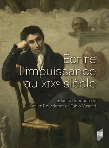 Ecrire L'impuissance Au Xixe Siècle - Corps, Genre, Pouvoir