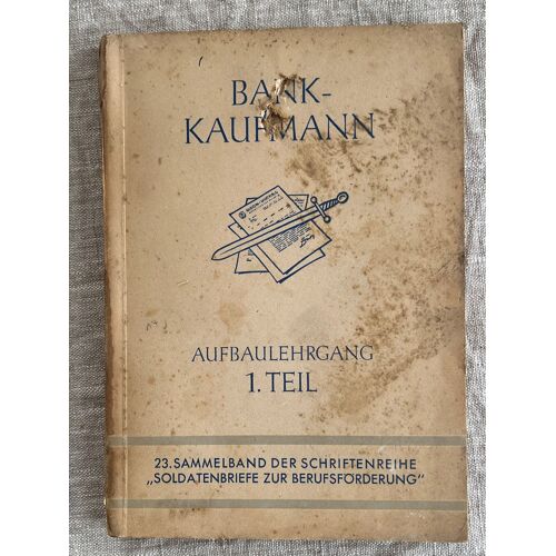 Bank-Kaufmann Aufbaulehrgang  1.Teil. Editorial: Gabler, Wiesbaden 1941 