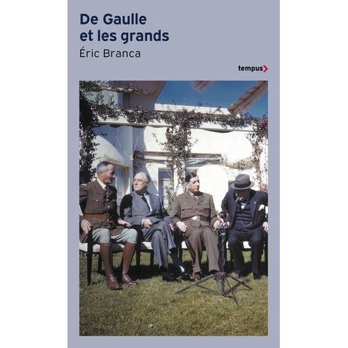 De Gaulle Et Les Grands - Confrontations Au Sommet 1940-1970