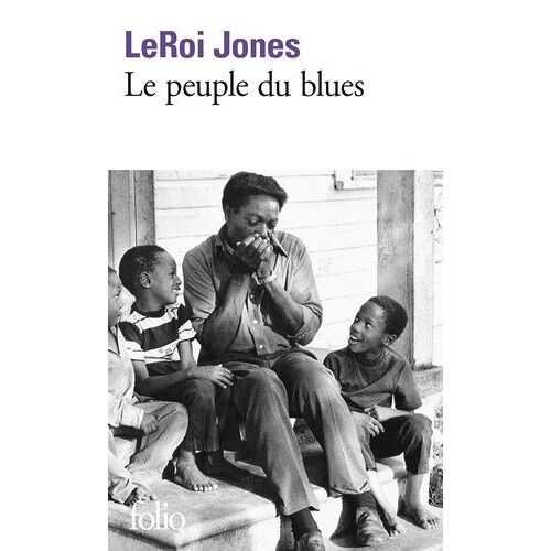 Le Peuple Du Blues - La Musique Noire Dans L'amérique Blanche