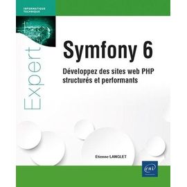 Symfony 6 - Développez Des Sites Web Php Structurés Et Performants