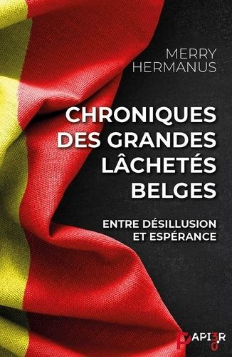 Chroniques Des Grandes Lâchetés Belges - Entre Désillusion Et Espérance