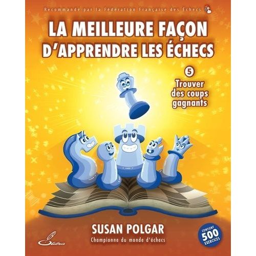 La Meilleure Façon D'apprendre Les Échecs - Tome 5, Trouver Des Coups Gagnants