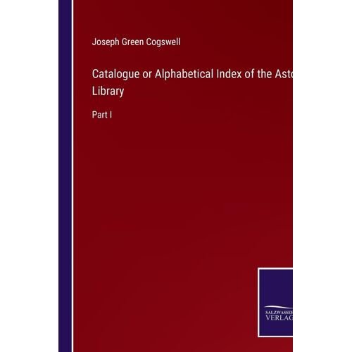 Catalogue Or Alphabetical Index Of The Astor Library