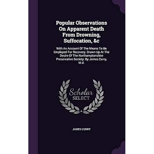 Popular Observations On Apparent Death From Drowning, Suffocation, &c