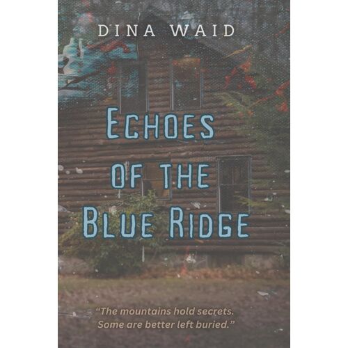 Echoes Of The Blue Ridge: A Mountain's Secret: Thriller, Suspense, Supernatural, Mystery Novel (A Story Of The North Carolina Blue Ridge Mountains)