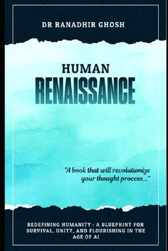 Human Renaissance: Redefining Humanity : A Blueprint For Survival, Unity, And Flourishing In The Age Of Ai