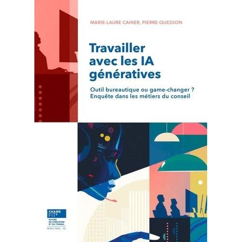 Travailler Avec Les Ia Génératives - Outil Bureautique Ou Game-Changer ? Enquête Dans Les Métiers Du Conseil