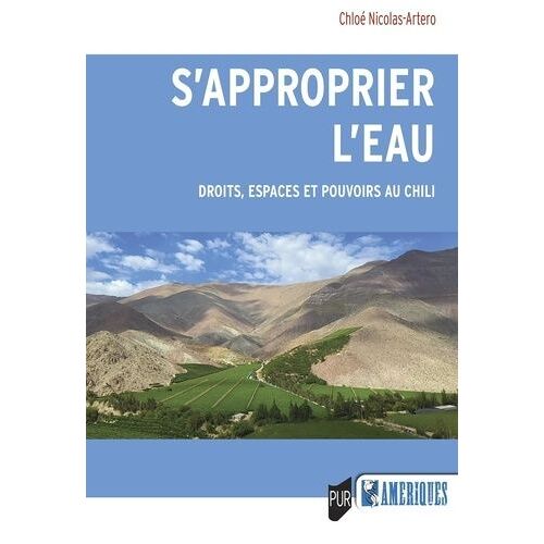 S'approprier L'eau - Droits, Espaces Et Pouvoirs Au Chili