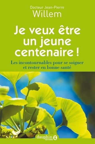 Je Veux Être Un Jeune Centenaire ! - Les Incontournables Pour Se Soigner Et Rester En Bonne Santé