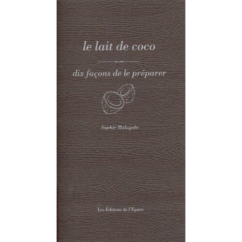 Le Lait De Coco - Dix Façons De Le Préparer