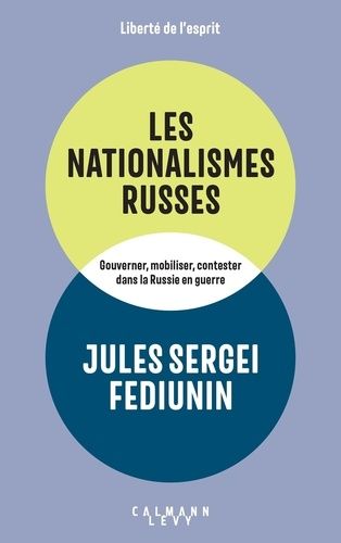 Les Nationalismes Russes - Gouverner, Mobiliser, Contester Dans La Russie En Guerre (2014-2024)