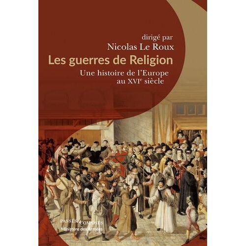 Les Guerres De Religion - Une Histoire De L'europe Au Xvie Siècle