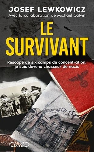 Le Survivant - Rescapé De Six Camps De Concentration, Je Suis Devenu Chasseur De Nazis