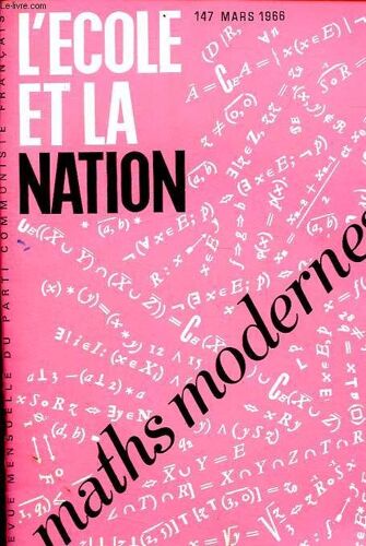 L École Et La Nation N°147 - Evolution Des Mathématiques Et De Leur Enseignement - Mathématiques Vivantes, Mathématiques Modernes - Mathématiques Et Monde Moderne - Mathématiques Et Information Psychologique - Réflexion Sur La Classe De 5e - Etc.
