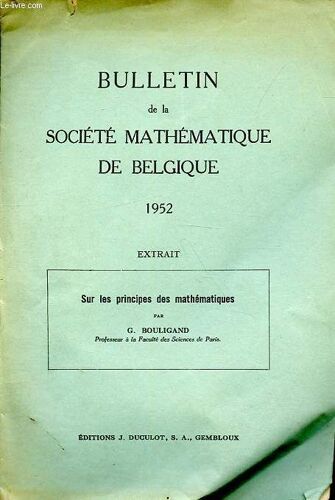 Tiré À Part Du Bulletin De La Société Mathématique De Belgique : Sur Les Principes Des Mathématiques - Dédicacé Par L Auteur.