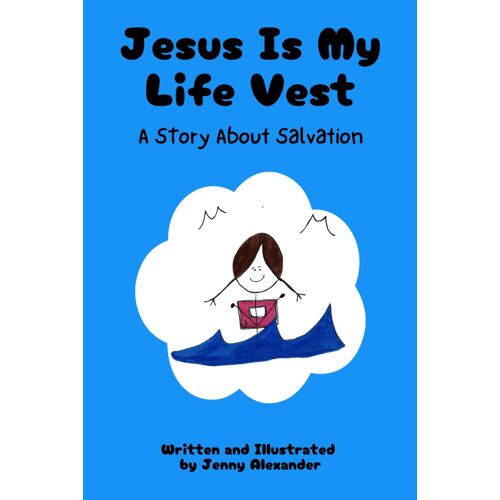 Jesus Is My Life Vest: A Story About Salvation