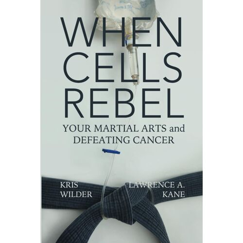 When Cells Rebel: Your Martial Arts And Defeating Cancer