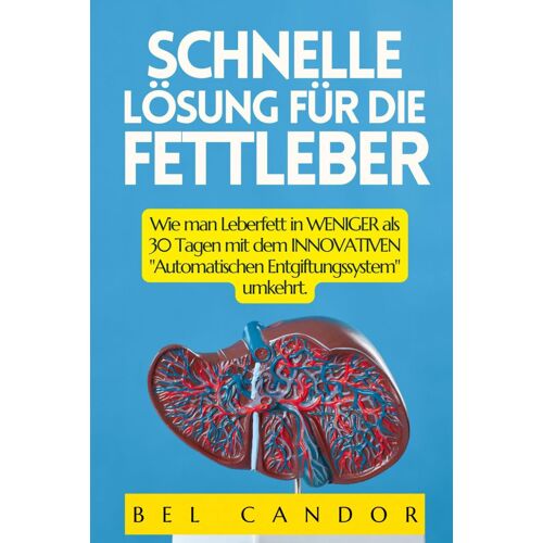 Schnelle Lösung Für Die Fettleber: Wie Man Leberfett In Weniger Als 30 Tagen Mit Dem Innovativen "Automatischen Entgiftungssystem" Umkehrt.