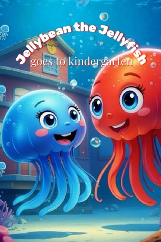 Jellybean The Jellyfish Goes To Kindergarten: 1