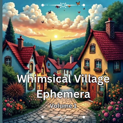 Whimsical Village Ephemera Volume 1
